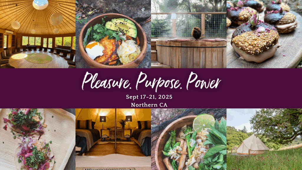 Pleasure.Purpose.Power. Retreat. September 2025. Northern California